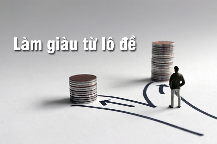 Làm giàu từ lô đề bằng 3 cách hiệu quả 100% từ chuyên gia